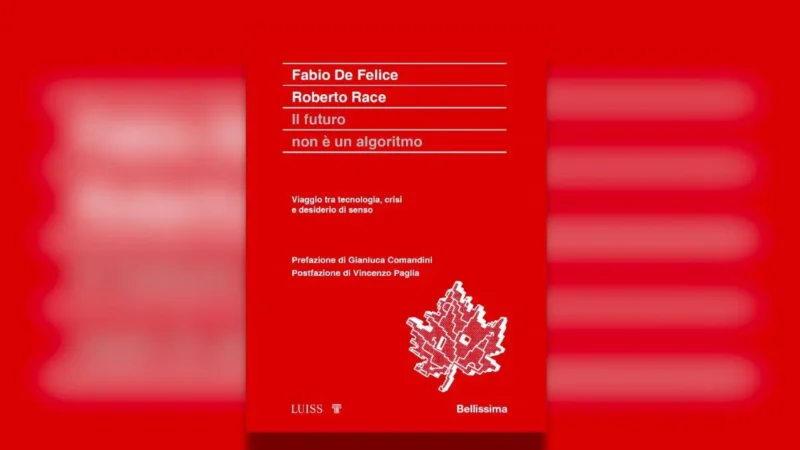 “Il futuro non è un algoritmo”, il nuovo libro di Fabio De Felice e Roberto Race